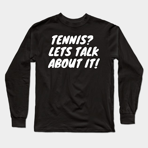 Tennis Lets Talk About it! Long Sleeve T-Shirt by LukeYang